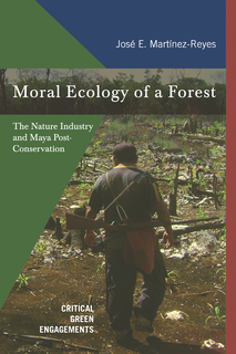 Cover of Moral Ecology of a Forest: The Nature Industry and Maya Post-Conservation