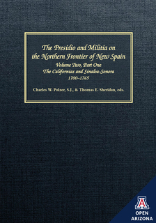 Cover of The Presidio and Militia on the Northern Frontier of New Spain: A Documentary History, Volume Two, Part One, The Californias and Sinaloa-Sonora, 1700-1765