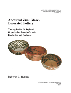 Cover of Ancestral Zuni Glaze-Decorated Pottery: Viewing Pueblo IV Regional Organization through Ceramic Production and Exchange