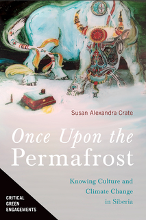 Cover of Once Upon the Permafrost: Knowing Culture and Climate Change in Siberia