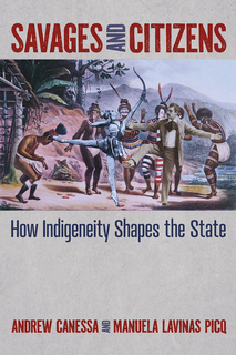 Cover of Savages and Citizens: How Indigeneity Shapes the State