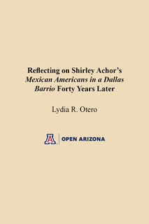 Cover of Reflecting on Shirley Achor’s Mexican Americans in a Dallas Barrio Forty Years Later