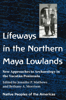 Cover of Lifeways in the Northern Maya Lowlands: New Approaches to Archaeology in the Yucatán Peninsula