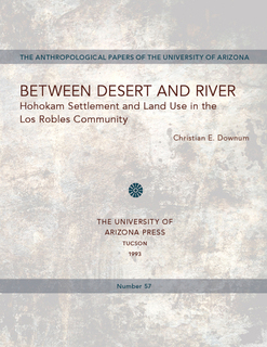 Cover of Between Desert and River: Hohokam Settlement and Land Use in the Los Robles Community